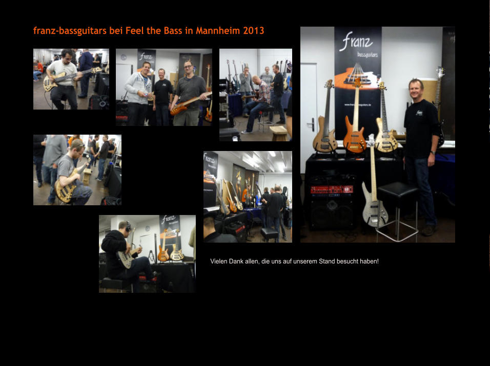 franz-bassguitars bei Feel the Bass in Mannheim 2013  Vielen Dank allen, die uns auf unserem Stand besucht haben!