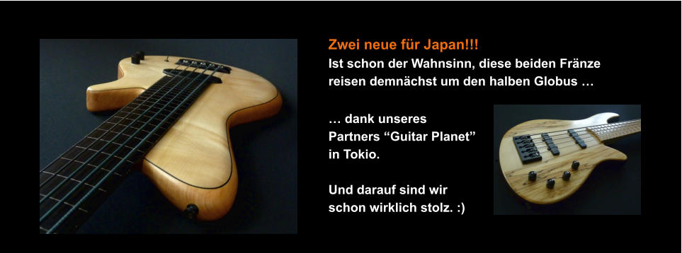 Zwei neue fr Japan!!! Ist schon der Wahnsinn, diese beiden Frnze reisen demnchst um den halben Globus    dank unseres  Partners Guitar Planet in Tokio.  Und darauf sind wir  schon wirklich stolz. :)