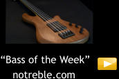 “Bass of the Week”      notreble.com