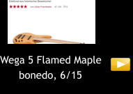 Wega 5 Flamed Maple       bonedo, 6/15